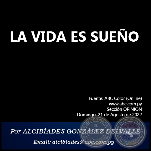 LA VIDA ES SUEÑO - Por ALCIBÍADES GONZÁLEZ DELVALLE - Domingo, 21 de Agosto de 2022